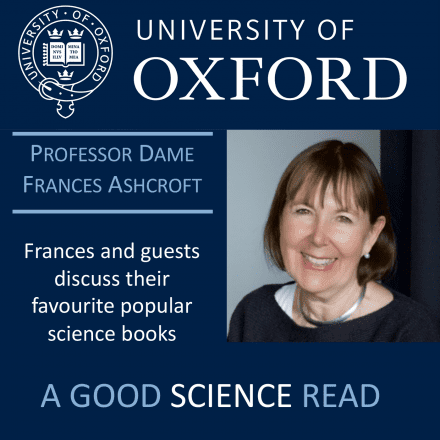 University of Oxford podcast on popular science books with Professor Dame Frances Ashcroft.